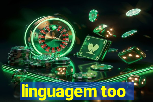 linguagem too